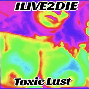 Toxic Lust by iLIVE2DIE cover art